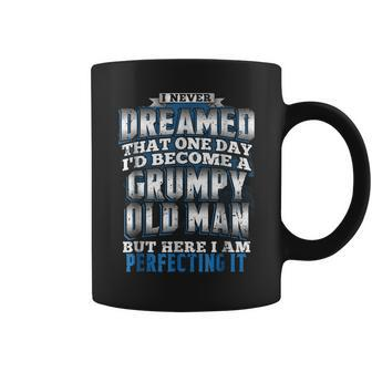 Never Dreamed Id Become A Grumpy Old Man Fathers Day Gift For Mens Coffee Mug | Mazezy
