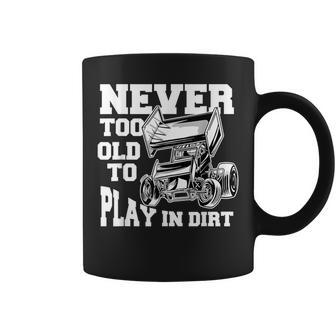 Never Too Old To Play In Dirt Sprint Car Racing Lover Gift For Mens Coffee Mug | Mazezy