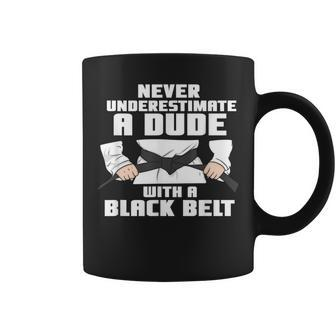 Never Underestimate A Dude With A Black Belt Martial Arts Gift For Mens Coffee Mug - Seseable