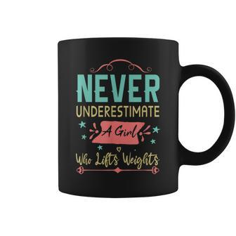 Never Underestimate A Girl Who Lifts Weights Weightlifting Weightlifting Funny Gifts Coffee Mug | Mazezy