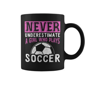 Never Underestimate A Girl Who Plays Soccer Coffee Mug - Seseable
