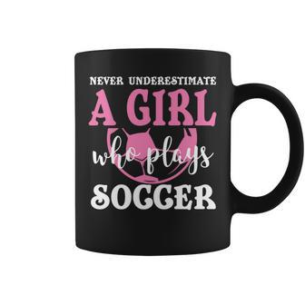 Never Underestimate A Girl Who Plays Soccer Cool Players Coffee Mug - Seseable