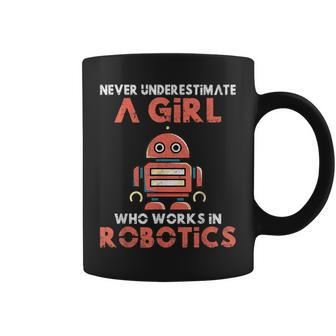 Never Underestimate A Girl Who Works In Robotics Coffee Mug - Seseable