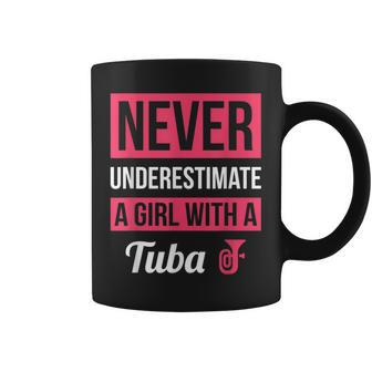 Never Underestimate A Girl With A Tuba T Tuba Gift Coffee Mug | Mazezy