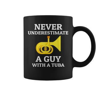 Never Underestimate A Guy With A Tuba Mens Tuba Player Music Coffee Mug - Seseable