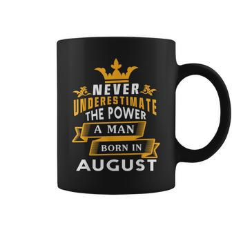 Never Underestimate A Man Born In August Birthday Gift Gift For Mens Coffee Mug - Seseable