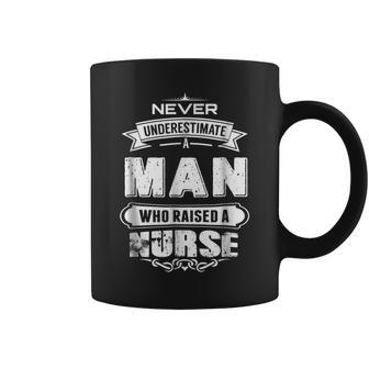 Never Underestimate A Man Who Raised A Nurse Dad Gift For Mens Funny Gifts For Dad Coffee Mug | Mazezy