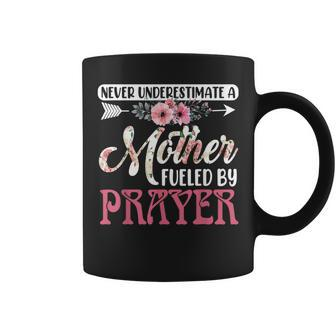 Never Underestimate A Mother Fueled By Prayer Mothers Day Coffee Mug - Seseable