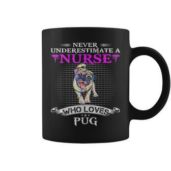 Never Underestimate A Nurse Who Loves Pugdog Pug Dog Funny Coffee Mug - Seseable