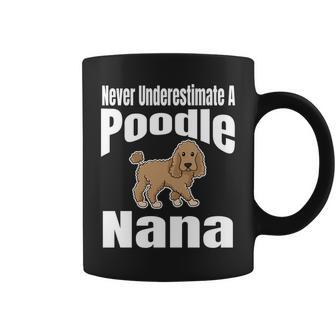 Never Underestimate A Poodle Nana Dog Lover Owner Funny Pet Coffee Mug - Seseable