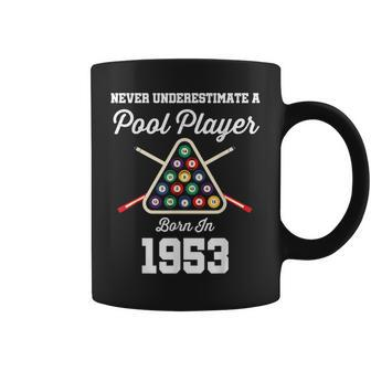 Never Underestimate A Pool Player Born In 1953 70Th Birthday 70Th Birthday Funny Gifts Coffee Mug | Mazezy