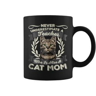 Never Underestimate A Teacher Who Is Also A Cat Mom Gift For Womens Coffee Mug - Seseable