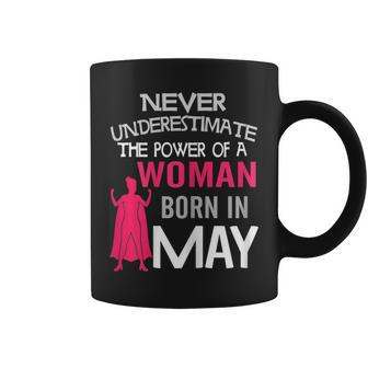 Never Underestimate A Woman Born In May Birthday Gift Gift For Womens Coffee Mug | Mazezy