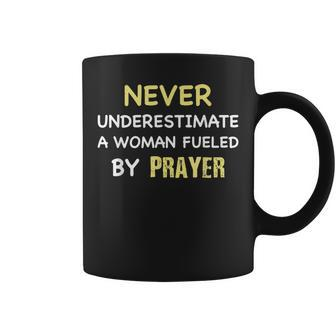 Never Underestimate A Woman Fueled By Prayer Coffee Mug - Seseable