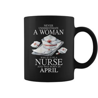 Never Underestimate A Woman Who Is Also A Nurse April Gift For Womens Coffee Mug - Seseable