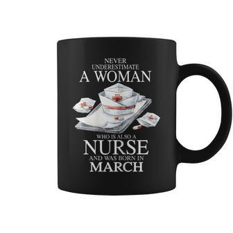 Never Underestimate A Woman Who Is Also A Nurse March Gift For Womens Coffee Mug - Seseable