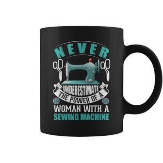 Never Underestimate A Woman With A Sewing Machine Sewing Sewing Funny Gifts Coffee Mug | Mazezy