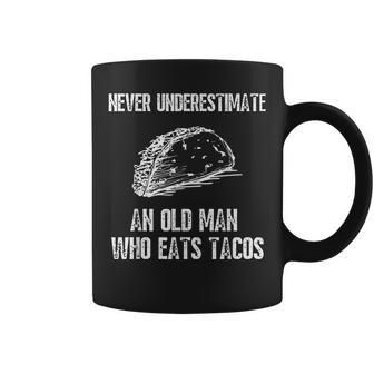 Never Underestimate An Old Man Who Eats Tacos Funny Gift For Mens Coffee Mug - Seseable