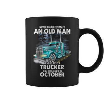 Never Underestimate An Old Man Who Is A Trucker Born October Coffee Mug - Seseable