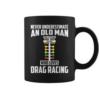Never Underestimate An Old Man Who Loves Drag Racing Grandpa Coffee Mug - Seseable