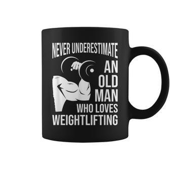 Never Underestimate An Old Man Who Loves Weightlifting Gift For Mens Coffee Mug - Seseable