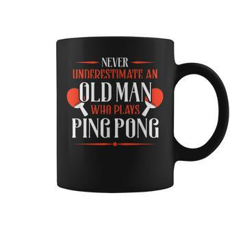 Never Underestimate An Old Man Who Plays Ping Pong Funny Old Man Funny Gifts Coffee Mug | Mazezy