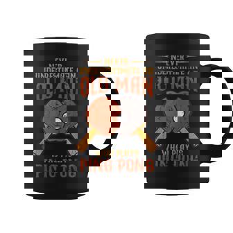 Never Underestimate An Old Man Who Plays Ping Pong Sport Old Man Funny Gifts Coffee Mug | Mazezy