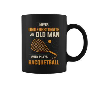 Never Underestimate An Old Man Who Plays Racquetball Funny A Coffee Mug - Seseable