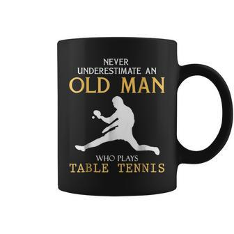 Never Underestimate An Old Man Who Plays Table Tennis Old Man Funny Gifts Coffee Mug | Mazezy