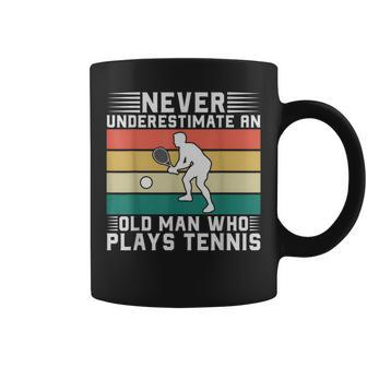 Never Underestimate An Old Man Who Plays Tennis Gift For Mens Old Man Funny Gifts Coffee Mug | Mazezy