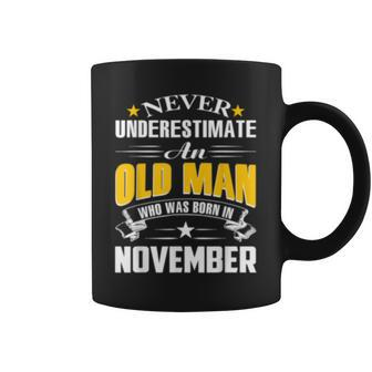Never Underestimate An Old Man Who Was Born In November Old Man Funny Gifts Coffee Mug | Mazezy