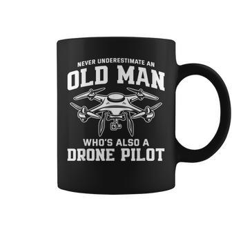 Never Underestimate An Old Man Whos Also A Drone Pilot Gift For Mens Coffee Mug - Seseable