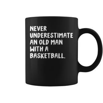 Never Underestimate An Old Man With A Basketball Old Man Funny Gifts Coffee Mug | Mazezy