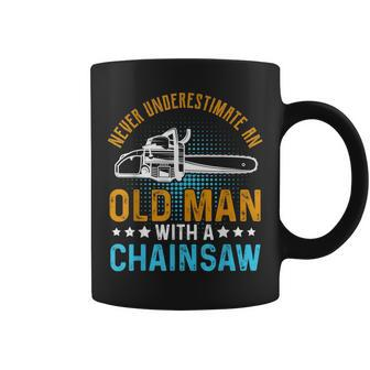 Never Underestimate An Old Man With A Chainsaw Tree Gift For Mens Coffee Mug - Seseable