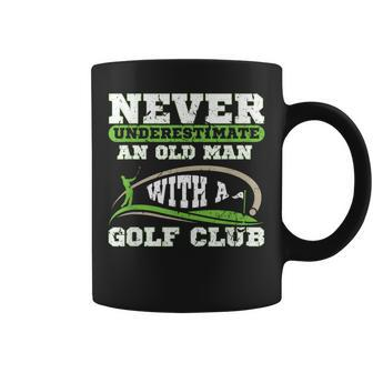 Never Underestimate An Old Man With A Golf Club Golfing Old Man Funny Gifts Coffee Mug | Mazezy