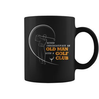 Never Underestimate An Old Man With A Golf Club T Old Man Funny Gifts Coffee Mug | Mazezy