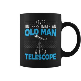 Never Underestimate An Old Man With A Telescope Astronomy Gift For Mens Coffee Mug - Seseable