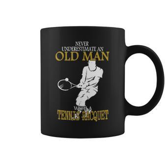 Never Underestimate An Old Man With A Tennis Racquet Old Man Funny Gifts Coffee Mug | Mazezy