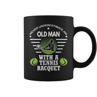 Never Underestimate An Old Man With A Tennis Racquet T Old Man Funny Gifts Coffee Mug | Mazezy