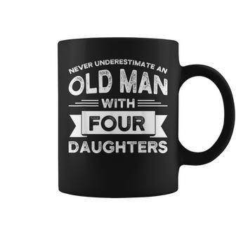 Never Underestimate An Old Man With Four Daughters Dad Four Gift For Mens Coffee Mug - Seseable