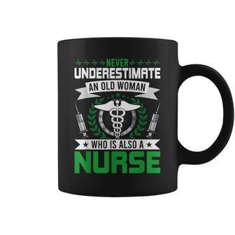 Never Underestimate An Old Woman Who Is Also A Nurse Gift Old Woman Funny Gifts Coffee Mug | Mazezy