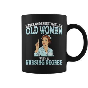 Never Underestimate An Old Woman With A Nursing Degree Nurse Old Woman Funny Gifts Coffee Mug | Mazezy