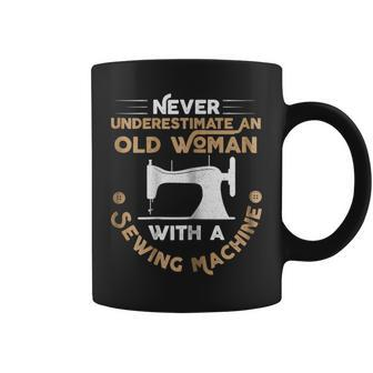 Never Underestimate An Old Woman With A Sewing Machine Gift For Womens Coffee Mug - Seseable