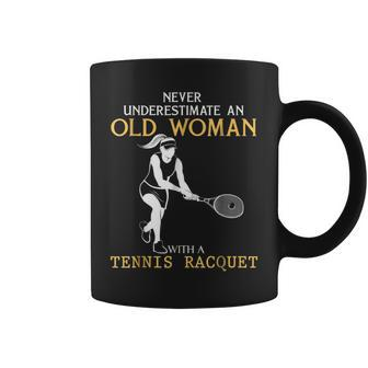 Never Underestimate An Old Woman With A Tennis Racquet Coffee Mug - Seseable