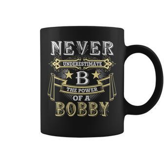 Never Underestimate Power Of Bobby Name Coffee Mug - Seseable