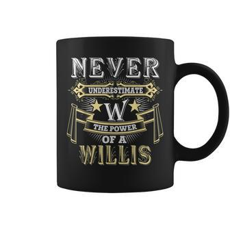 Never Underestimate Power Of Willis Name Coffee Mug - Seseable