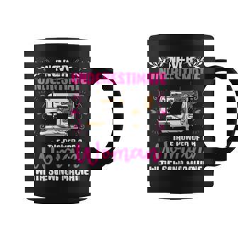 Never Underestimate Power Of Woman Sewing Machines Coffee Mug - Seseable