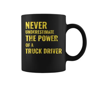 Never Underestimate The Power Of A Truck Driver Coffee Mug - Seseable