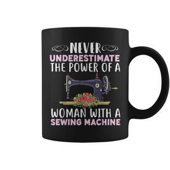 Never Underestimate The Power Of A Woman With Sewing Machine Sewing Funny Gifts Coffee Mug | Mazezy