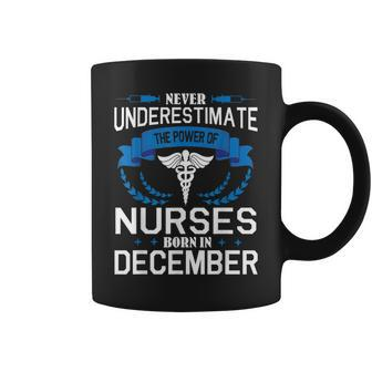 Never Underestimate The Power Of Nurses Born In December Coffee Mug | Mazezy